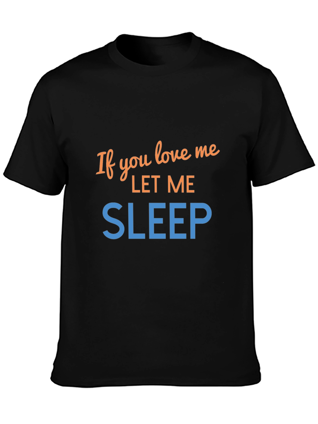If You Love Me Let Me Sleep Graphic Tee