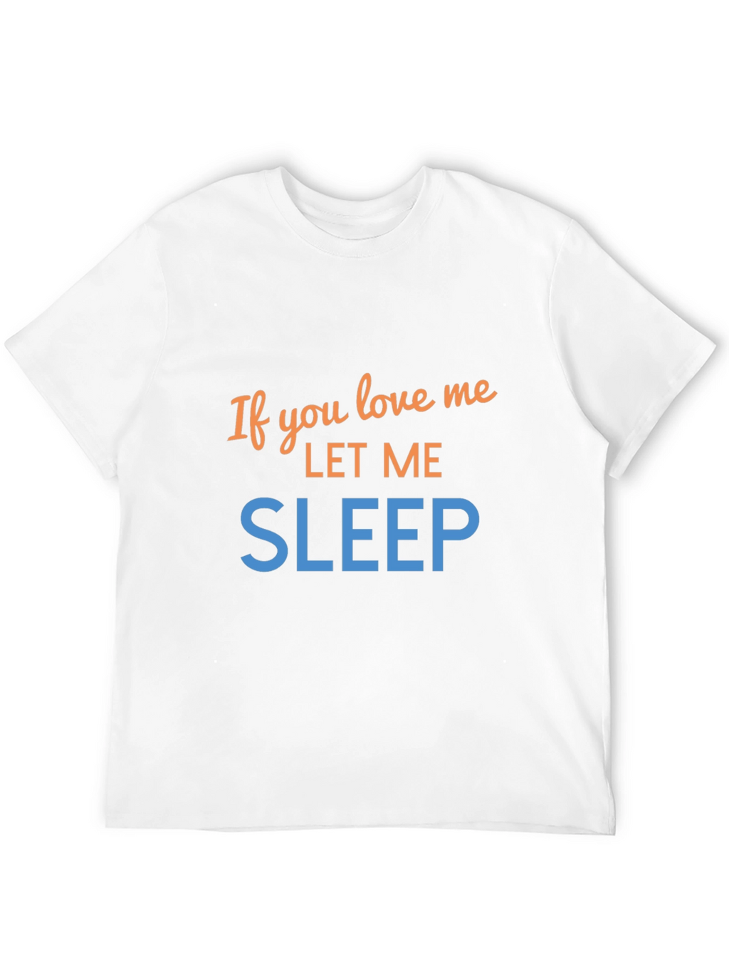 If You Love Me Let Me Sleep Graphic Tee