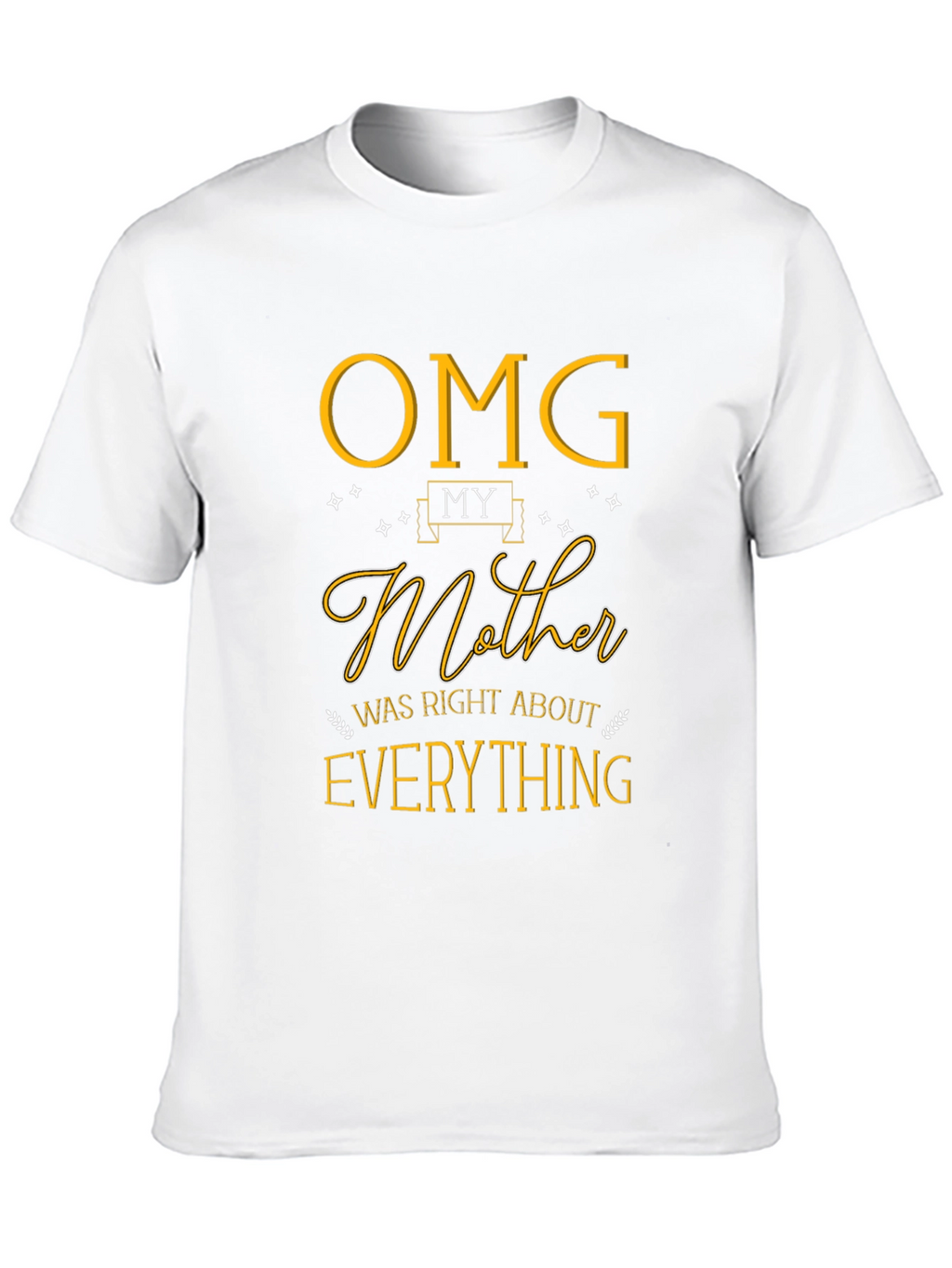 OMG My Mother Was Right T-Shirt