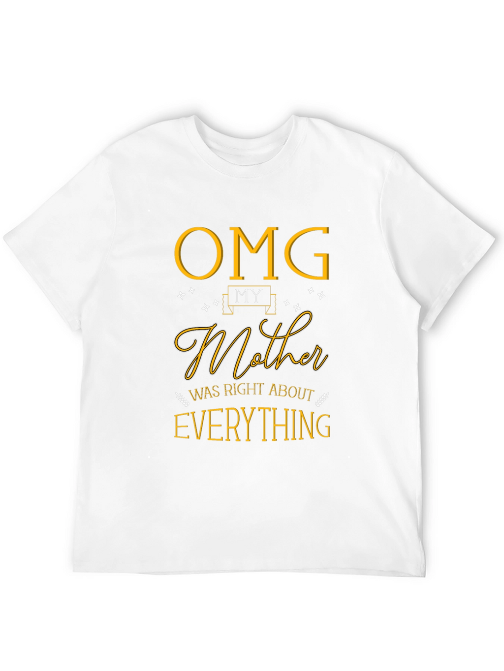 OMG My Mother Was Right T-Shirt