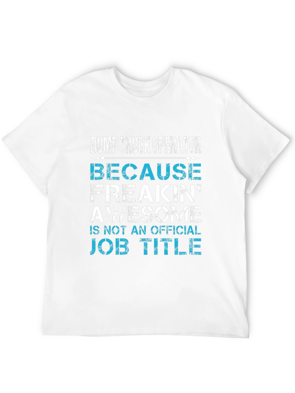 Dump Truck Operator Awesome Job Title T-Shirt
