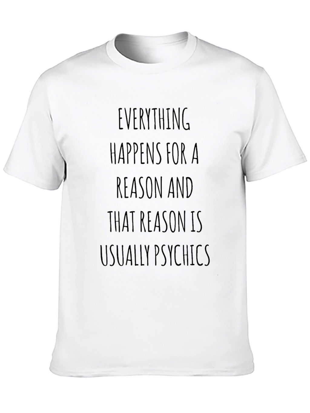 Funny T-Shirt: Everything Happens For a Reason