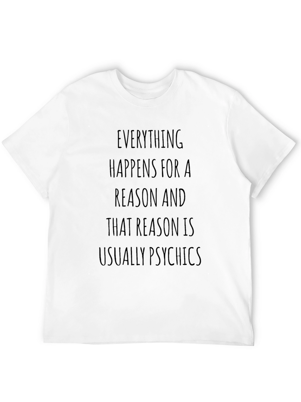 Funny T-Shirt: Everything Happens For a Reason