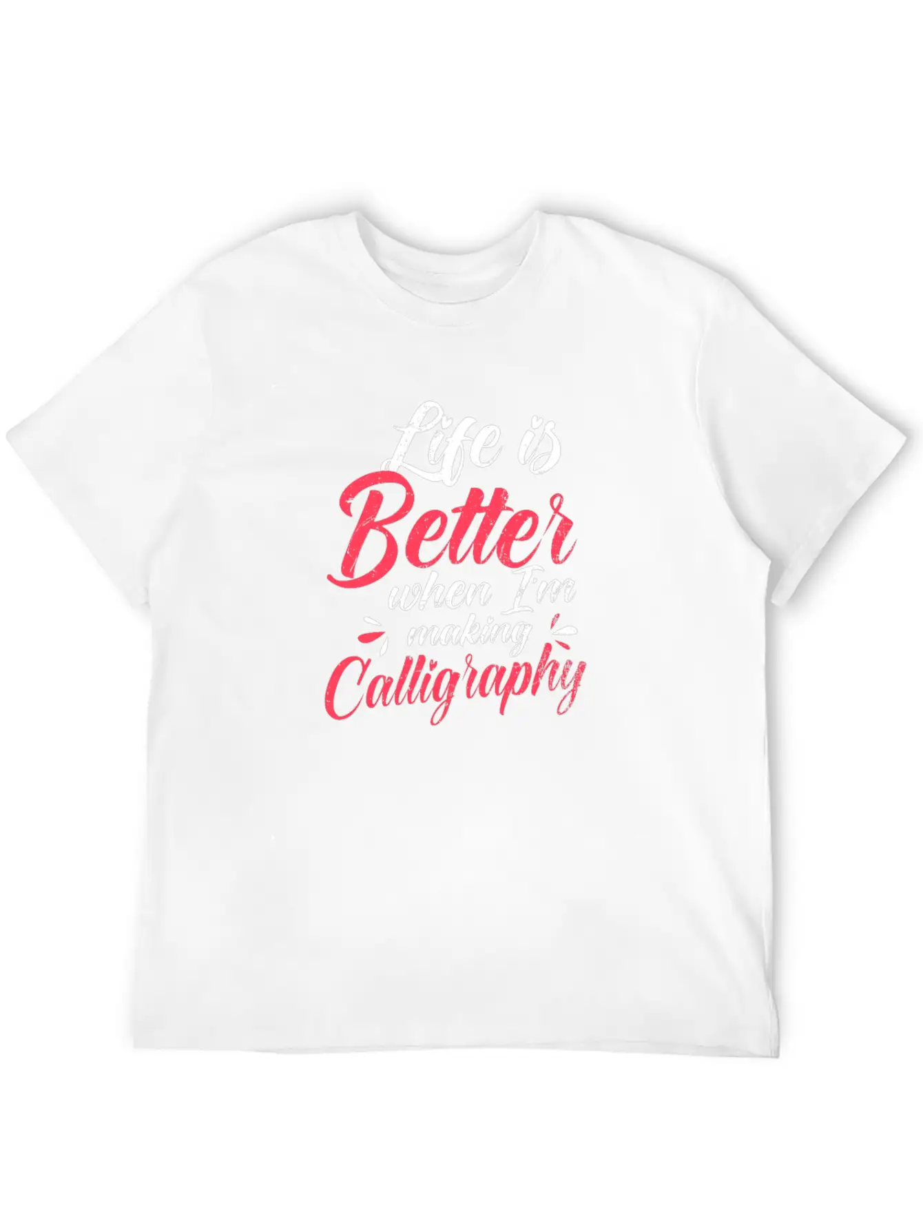 Calligrapher Better When I'm Making Calligraphy Stylish Everyday T-Shirt – Unisex Basic Cotton Tee