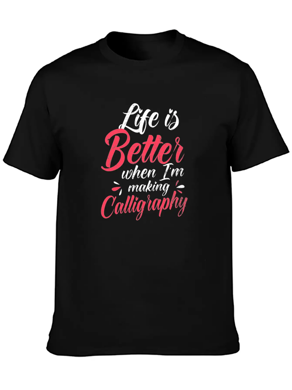 Calligrapher Better When I'm Making Calligraphy Stylish Everyday T-Shirt – Unisex Basic Cotton Tee
