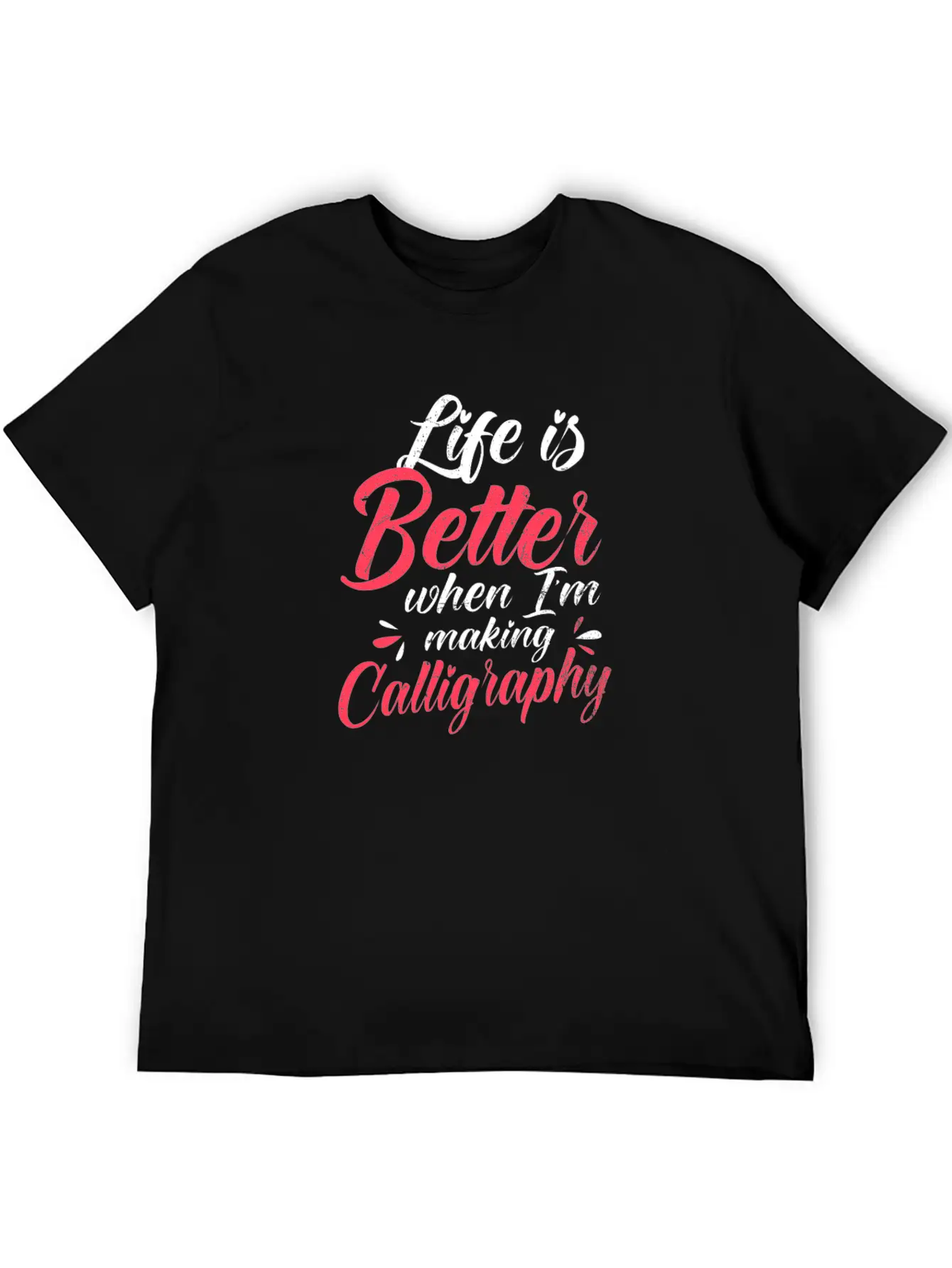 Calligrapher Better When I'm Making Calligraphy Stylish Everyday T-Shirt – Unisex Basic Cotton Tee