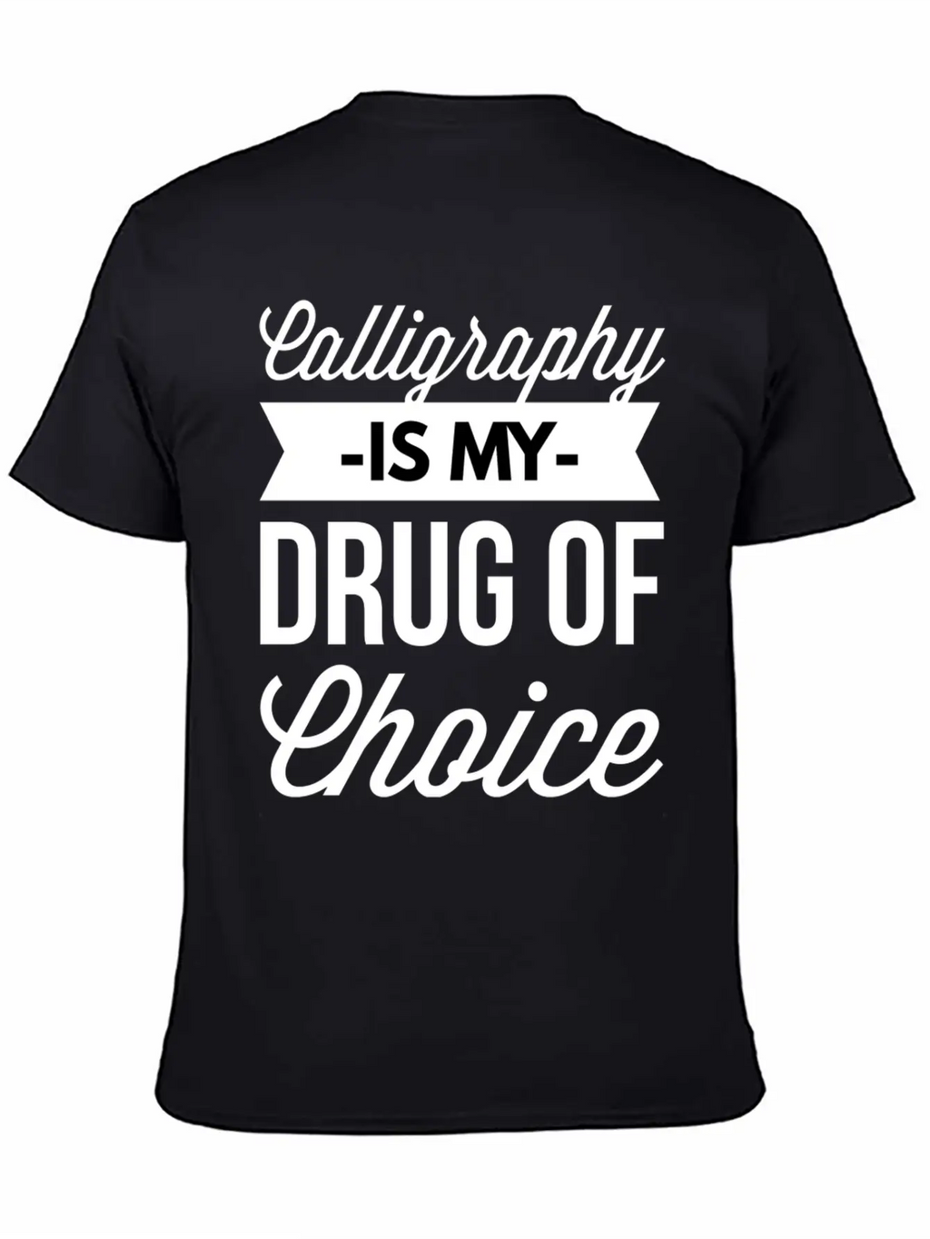 Calligraphy Is My Drug Of Choice Unisex Short Sleeve Soft Cotton T-Shirt – Casual Everyday Wear