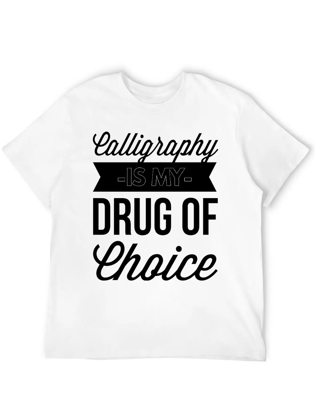 Calligraphy Is My Drug Of Choice Unisex Short Sleeve Soft Cotton T-Shirt – Casual Everyday Wear