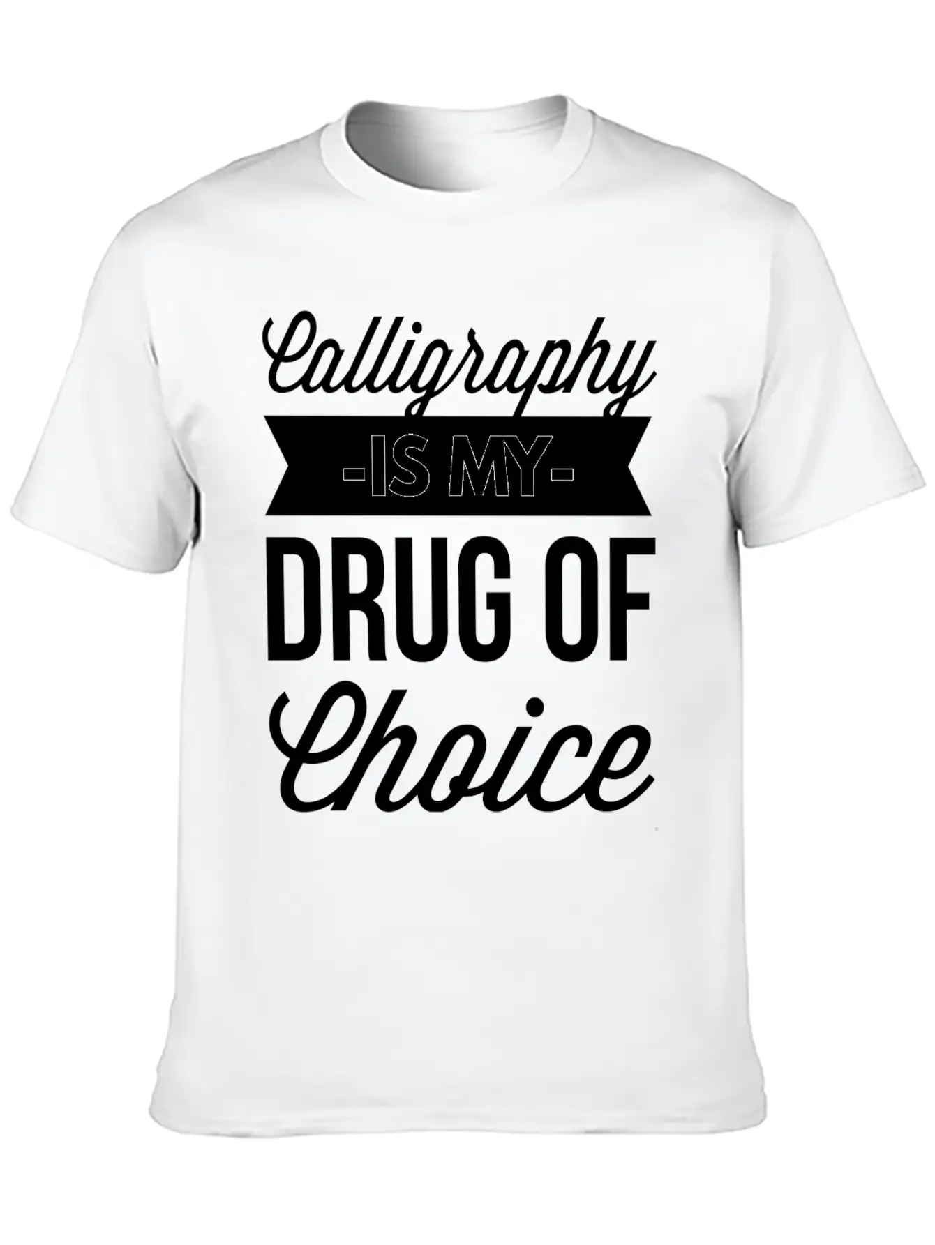 Calligraphy Is My Drug Of Choice Unisex Short Sleeve Soft Cotton T-Shirt – Casual Everyday Wear
