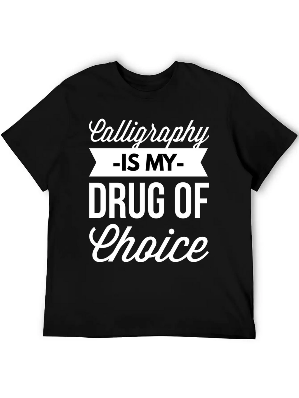 Calligraphy Is My Drug Of Choice Unisex Short Sleeve Soft Cotton T-Shirt – Casual Everyday Wear