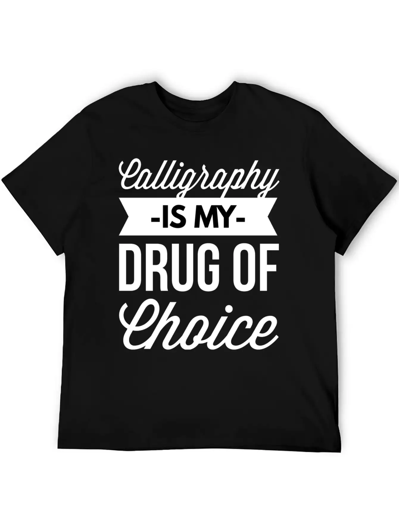 Calligraphy Is My Drug Of Choice Unisex Short Sleeve Soft Cotton T-Shirt – Casual Everyday Wear