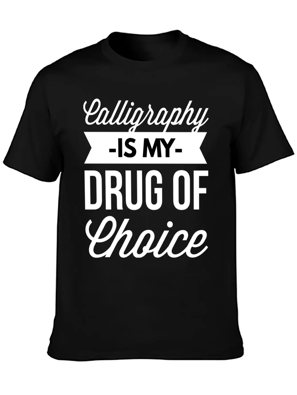 Calligraphy Is My Drug Of Choice Unisex Short Sleeve Soft Cotton T-Shirt – Casual Everyday Wear