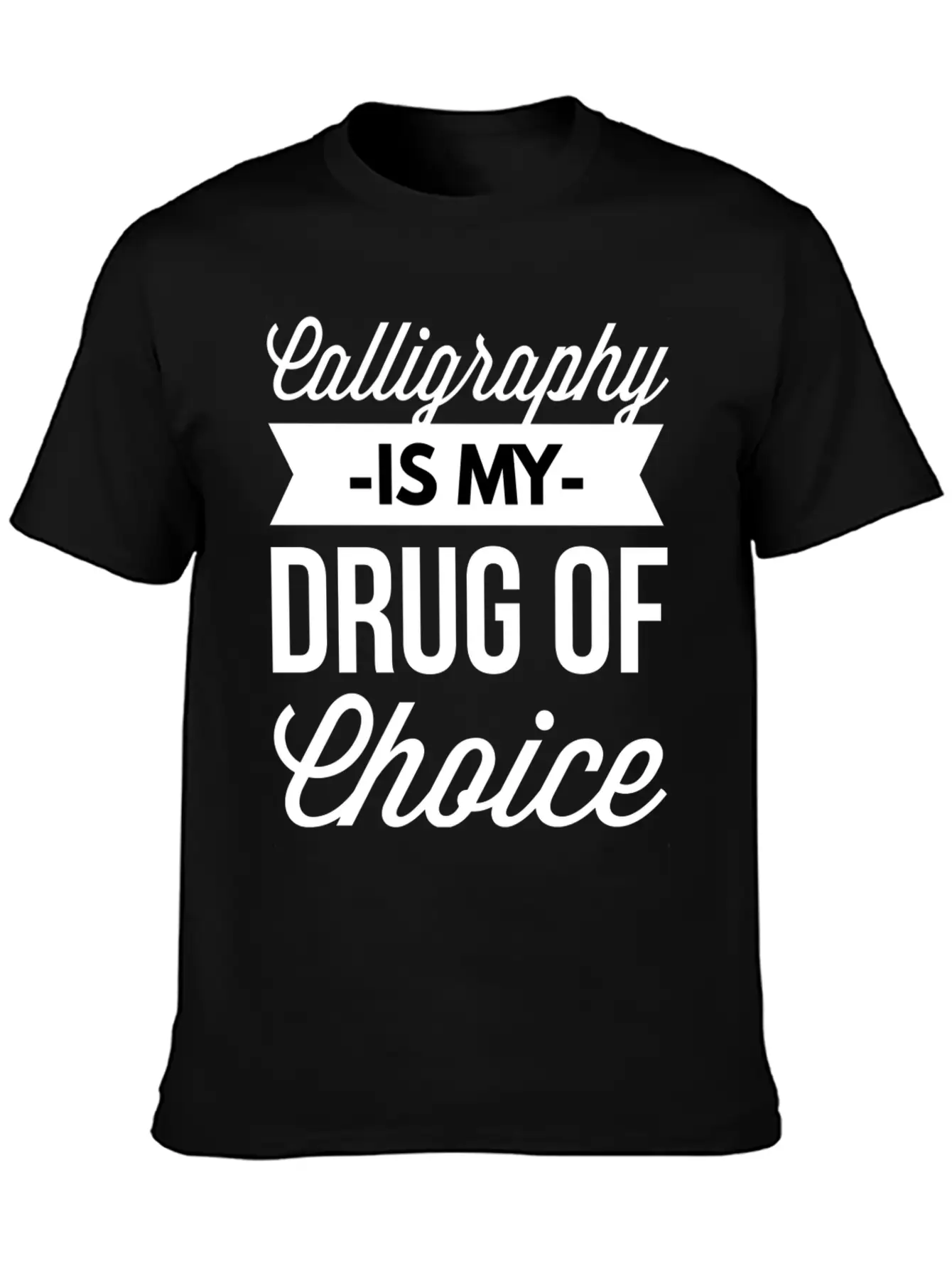 Calligraphy Is My Drug Of Choice Unisex Short Sleeve Soft Cotton T-Shirt – Casual Everyday Wear