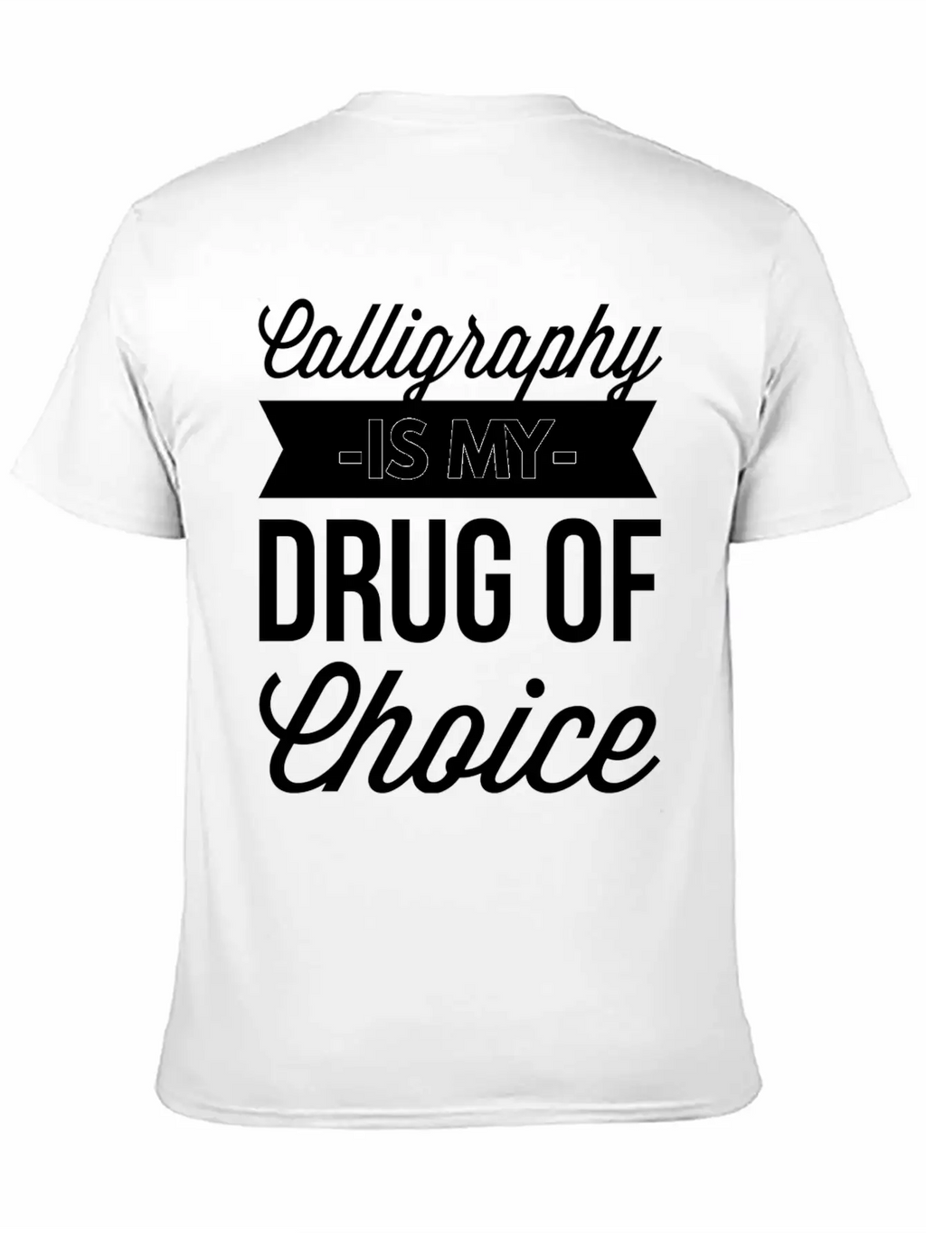 Calligraphy Is My Drug Of Choice Unisex Short Sleeve Soft Cotton T-Shirt – Casual Everyday Wear