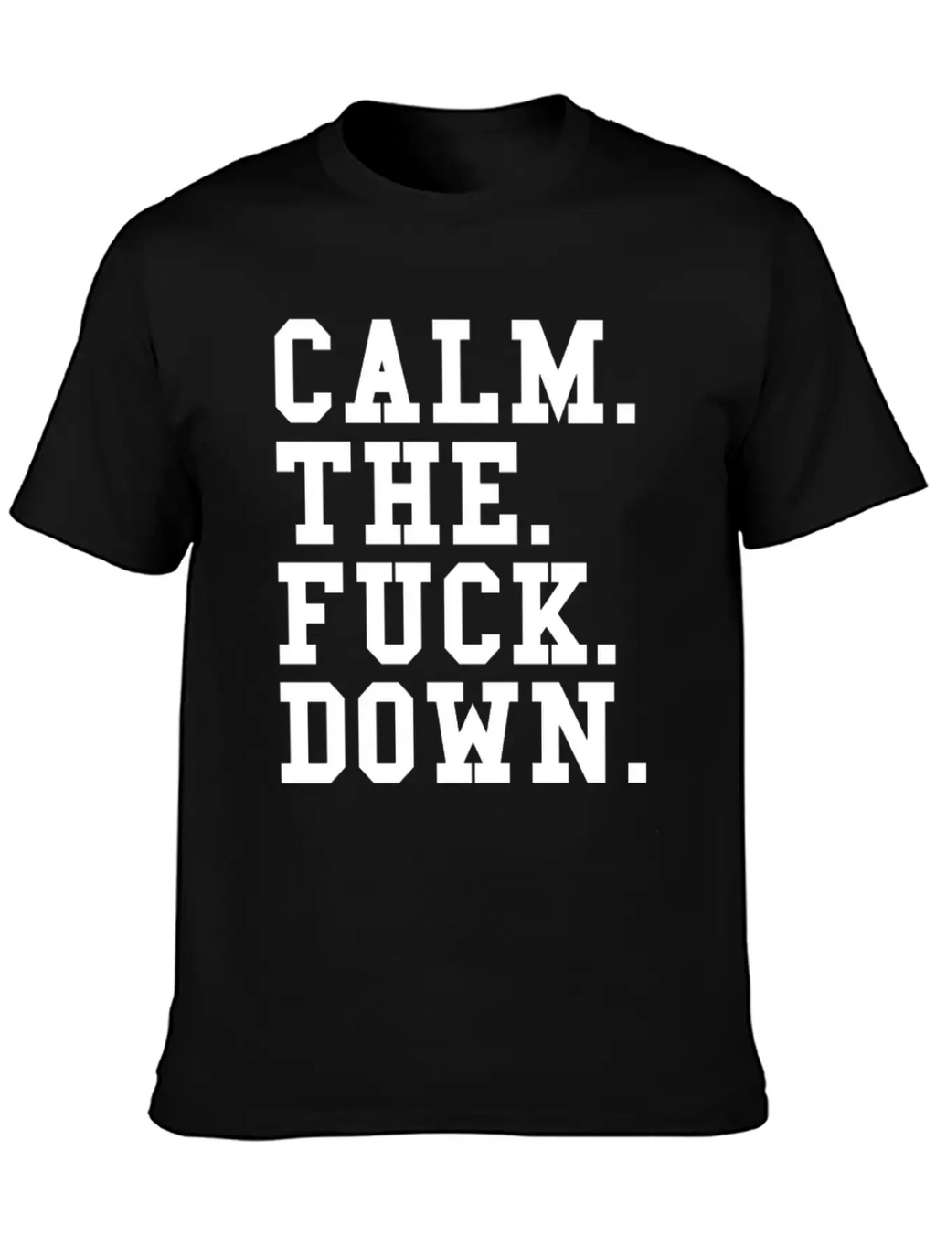 Calm The Fck Down Breathable Soft Cotton T-Shirt – Timeless Casual Look