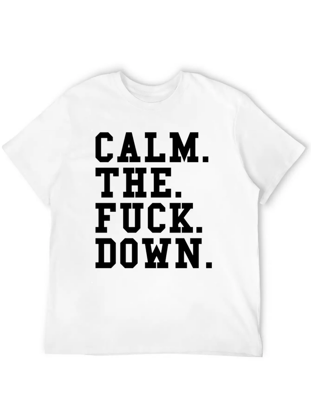 Calm The Fck Down Breathable Soft Cotton T-Shirt – Timeless Casual Look