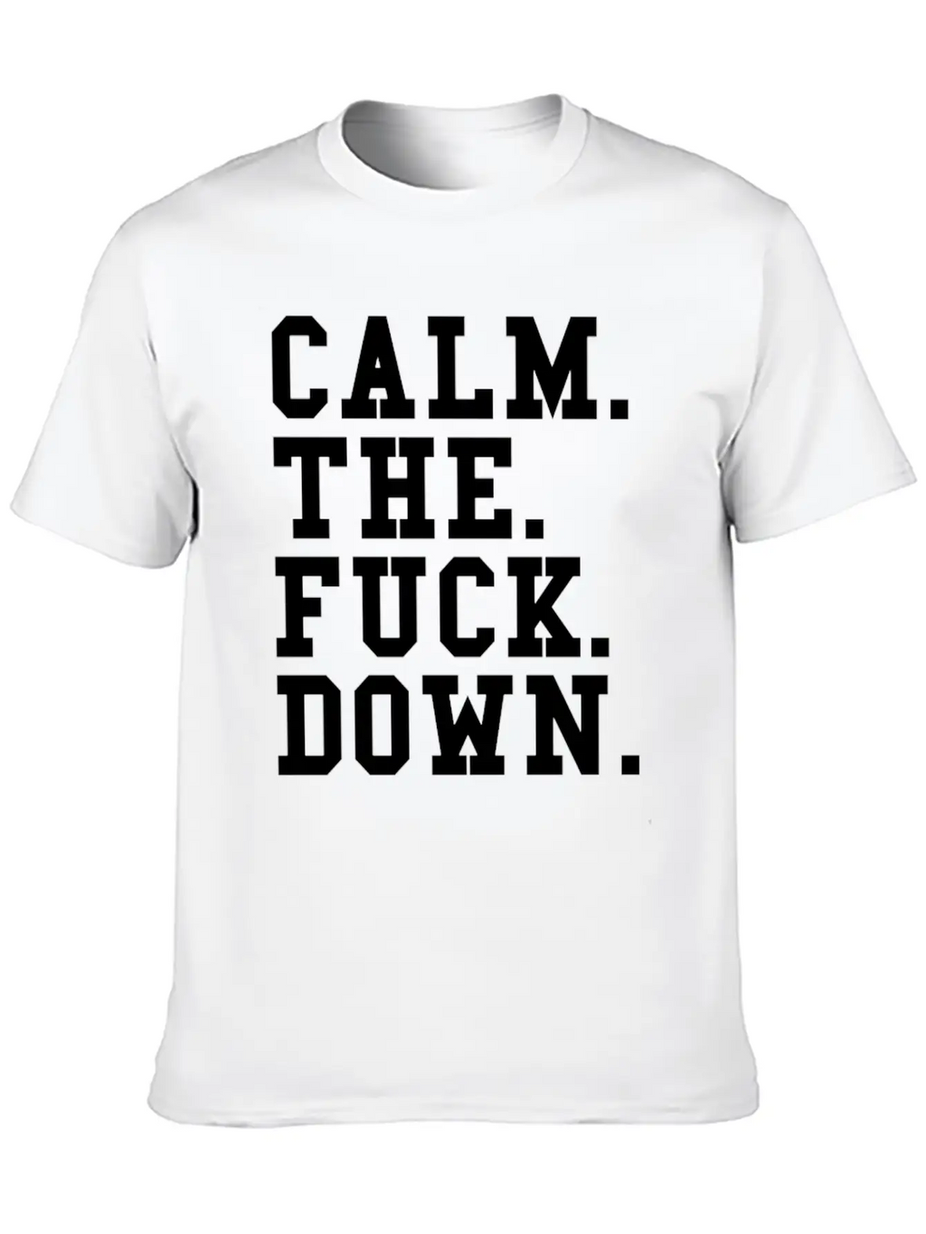 Calm The Fck Down Breathable Soft Cotton T-Shirt – Timeless Casual Look