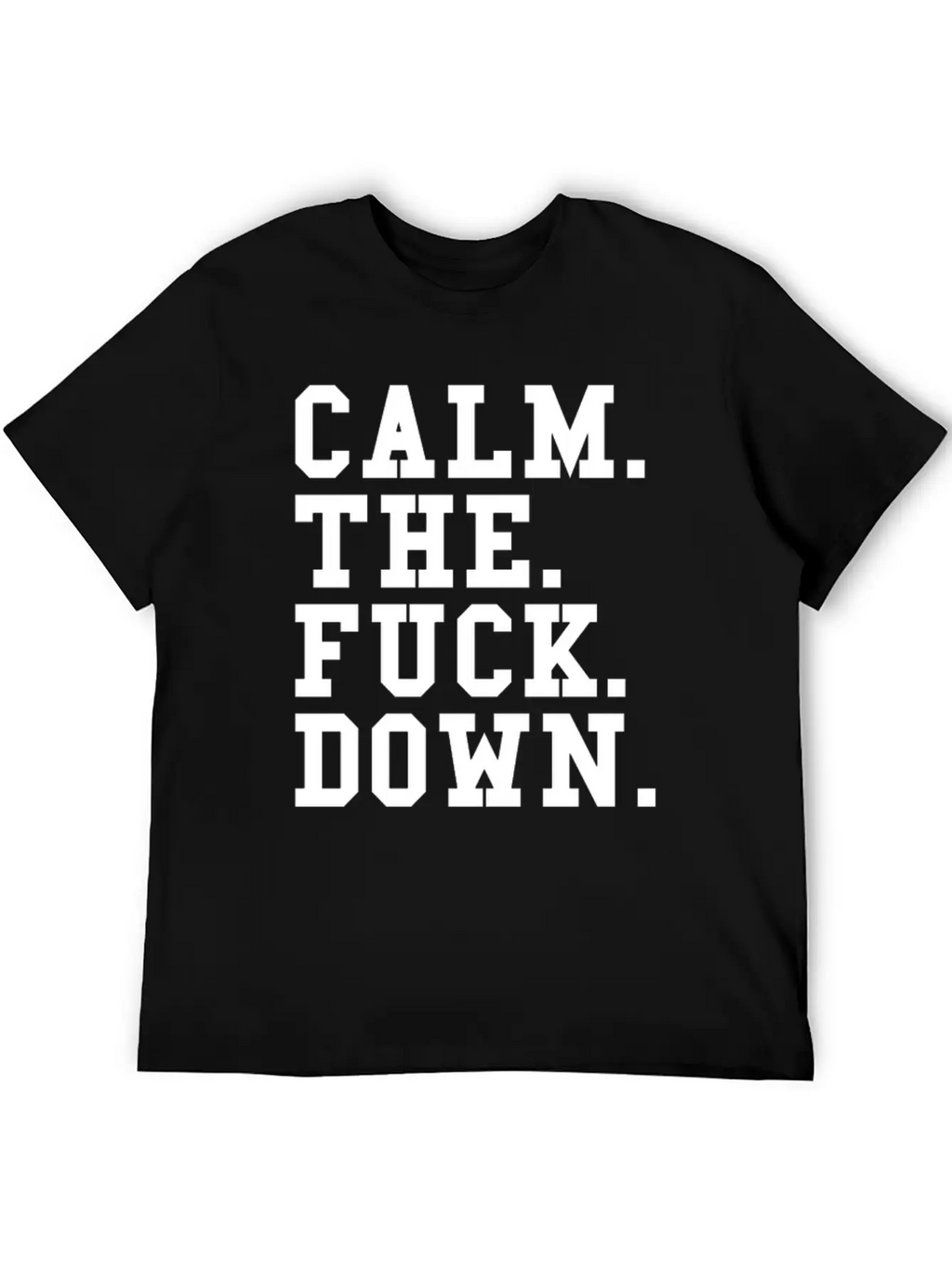 Calm The Fck Down Breathable Soft Cotton T-Shirt – Timeless Casual Look