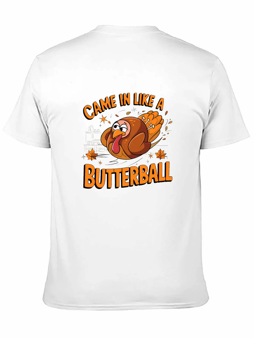 Came In Like A Butterball Funny Thanksgiving Men Classic Fit Graphic Tee For Daily Comfort – Unisex Cotton Shirt