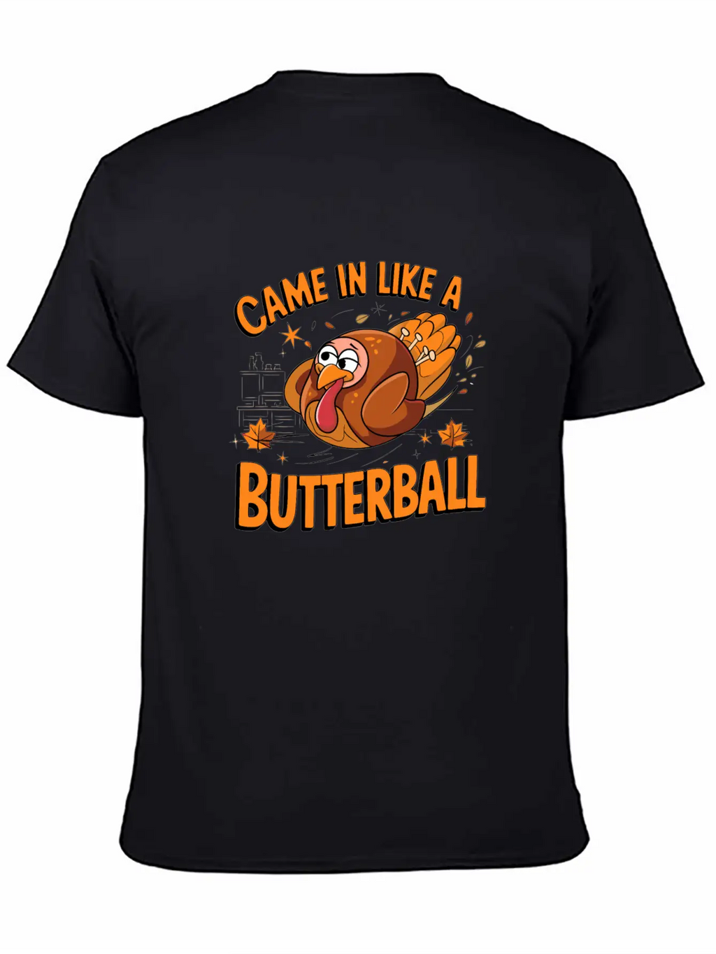 Came In Like A Butterball Funny Thanksgiving Men Classic Fit Graphic Tee For Daily Comfort – Unisex Cotton Shirt