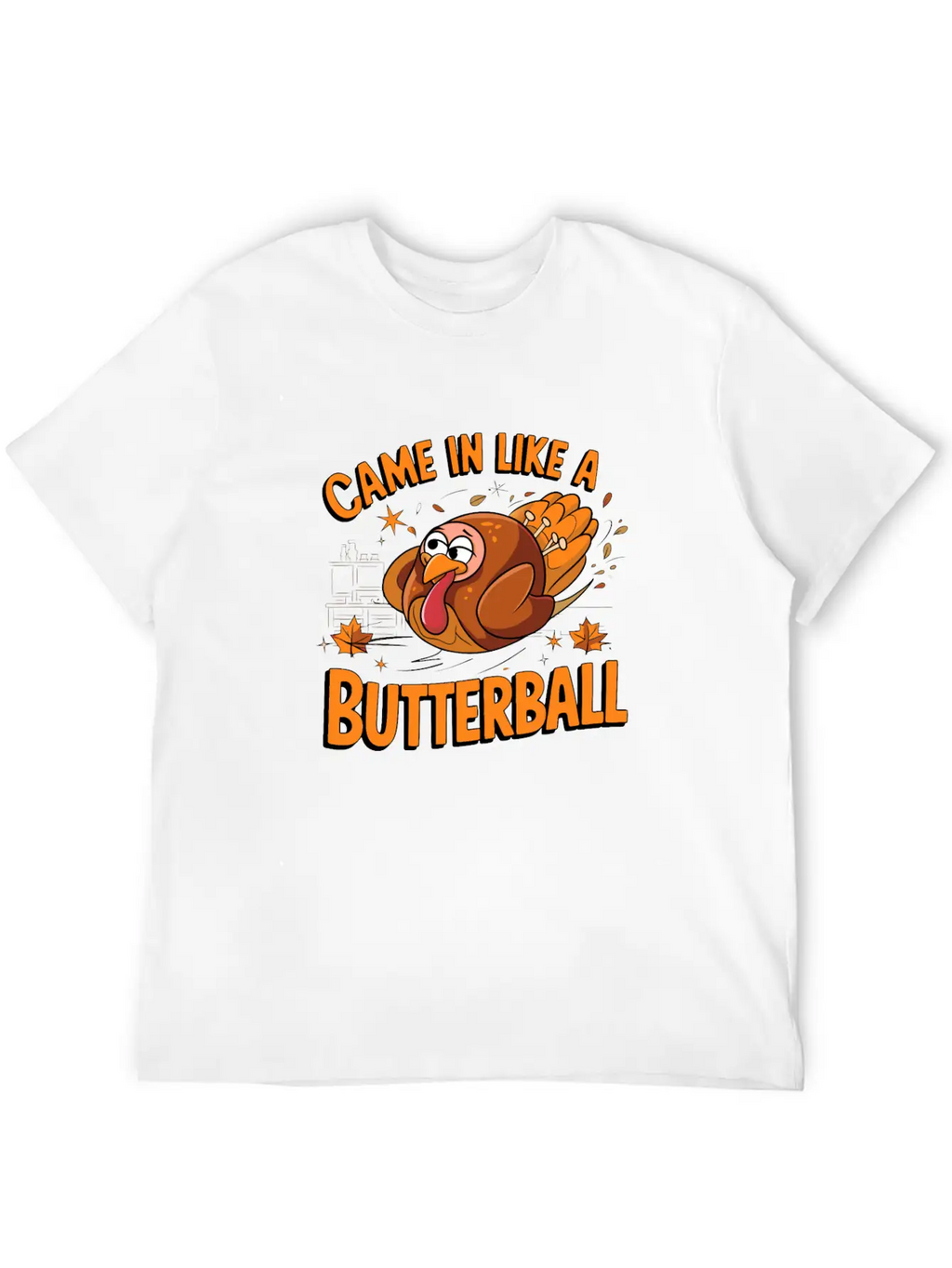 Came In Like A Butterball Funny Thanksgiving Men Classic Fit Graphic Tee For Daily Comfort – Unisex Cotton Shirt