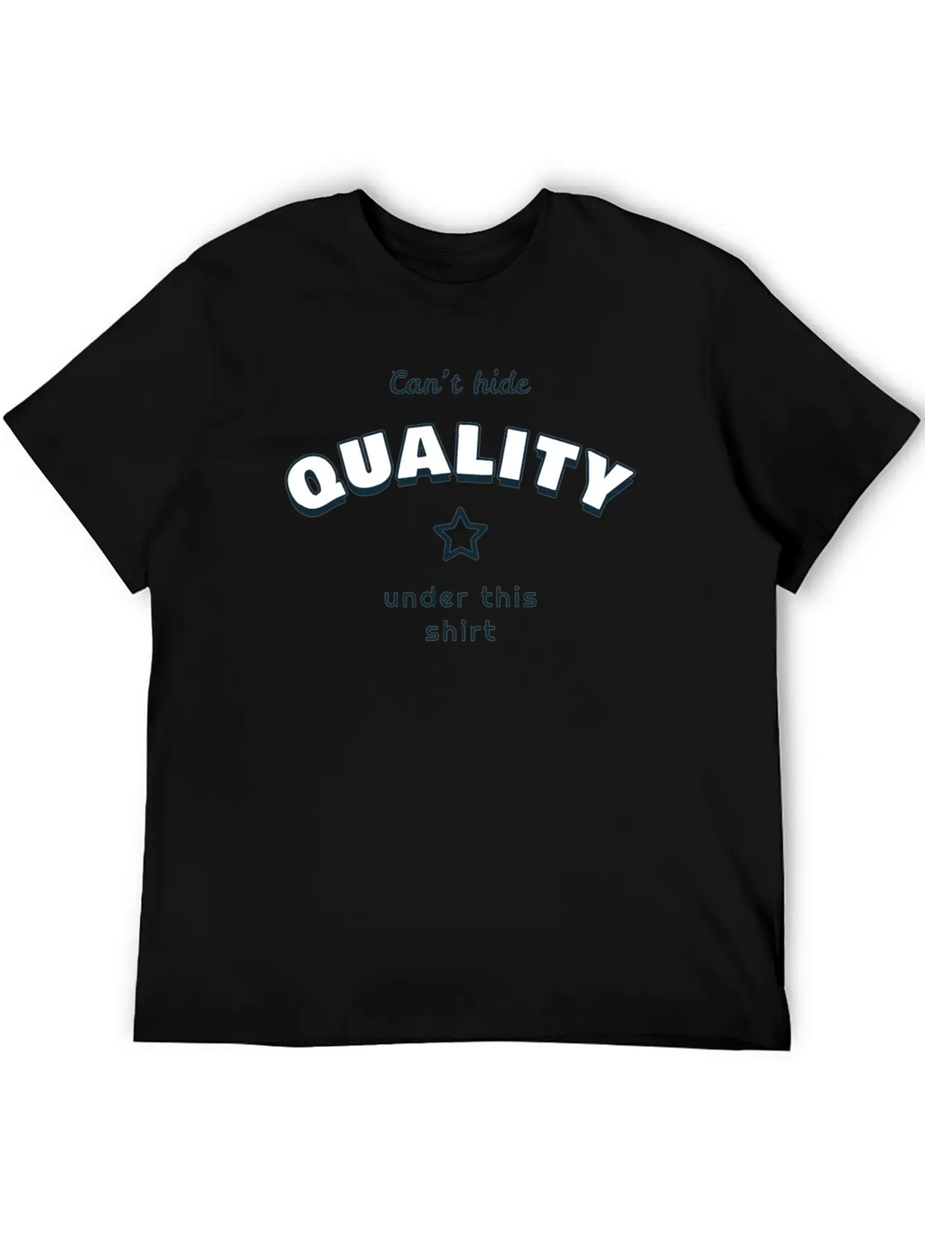 Can't Hide Quality Under This Shirt Unisex Casual T-Shirt – Clean Design For Daily Comfort