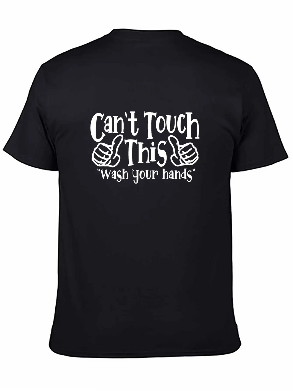 Can't Touch This Funny Wash Your Hands Coronavirus Unisex Casual T-Shirt – Clean Design For Daily Comfort