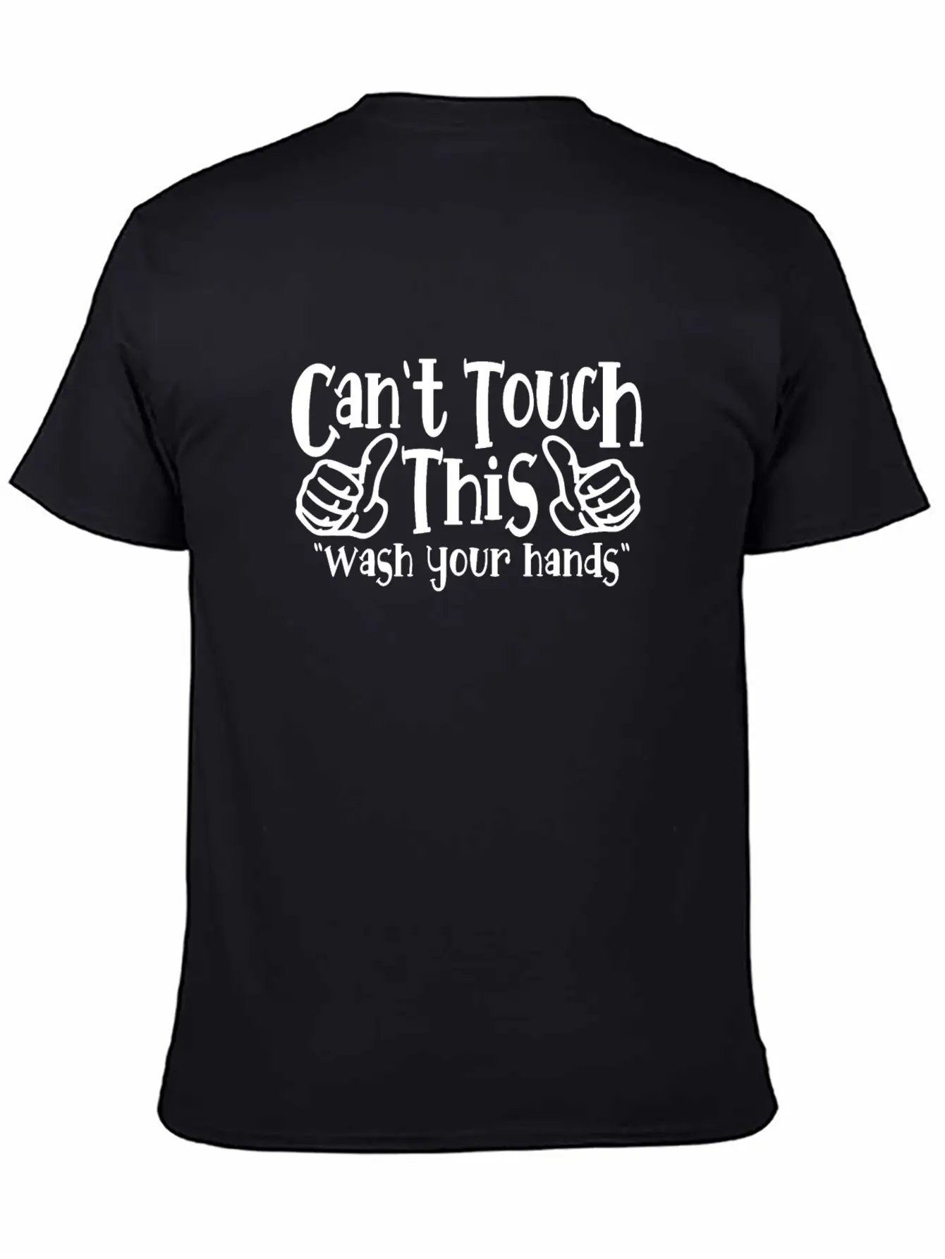 Can't Touch This Funny Wash Your Hands Coronavirus Unisex Casual T-Shirt – Clean Design For Daily Comfort