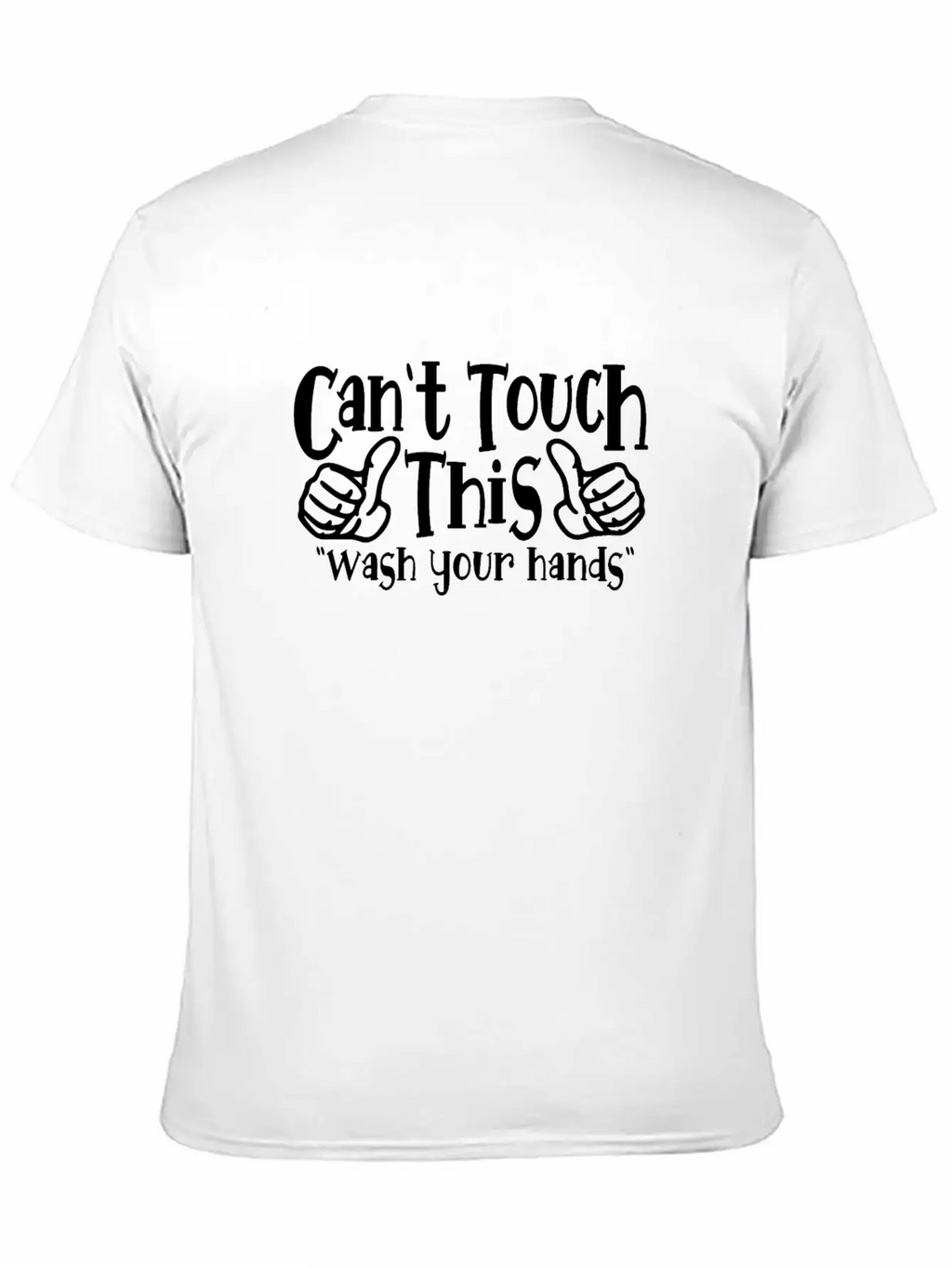 Can't Touch This Funny Wash Your Hands Coronavirus Unisex Casual T-Shirt – Clean Design For Daily Comfort
