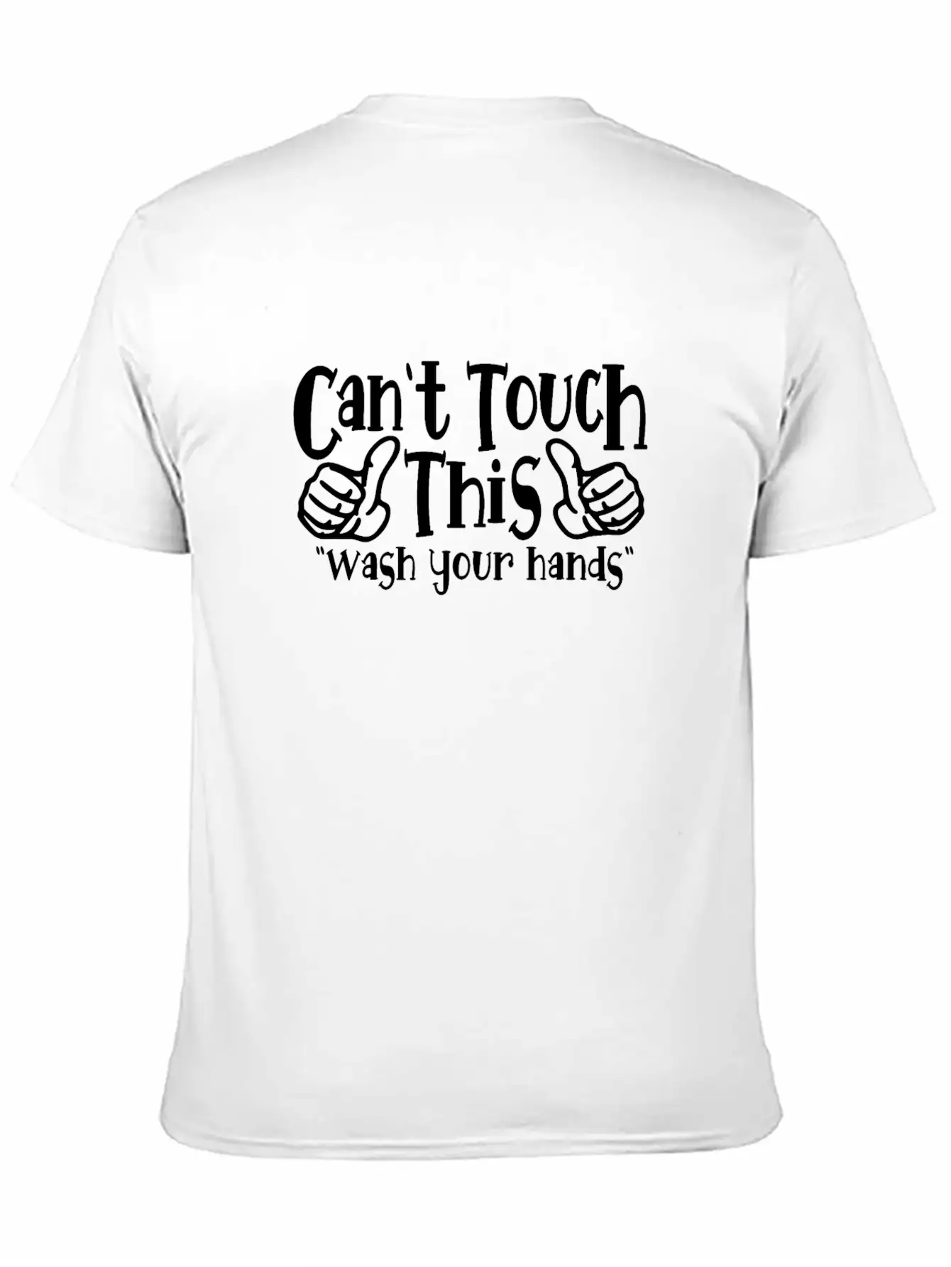 Can't Touch This Funny Wash Your Hands Coronavirus Unisex Casual T-Shirt – Clean Design For Daily Comfort