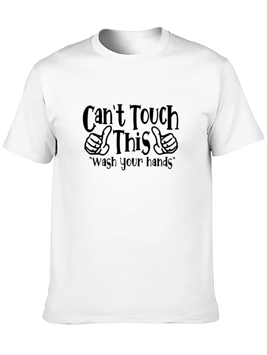 Can't Touch This Funny Wash Your Hands Coronavirus Unisex Casual T-Shirt – Clean Design For Daily Comfort