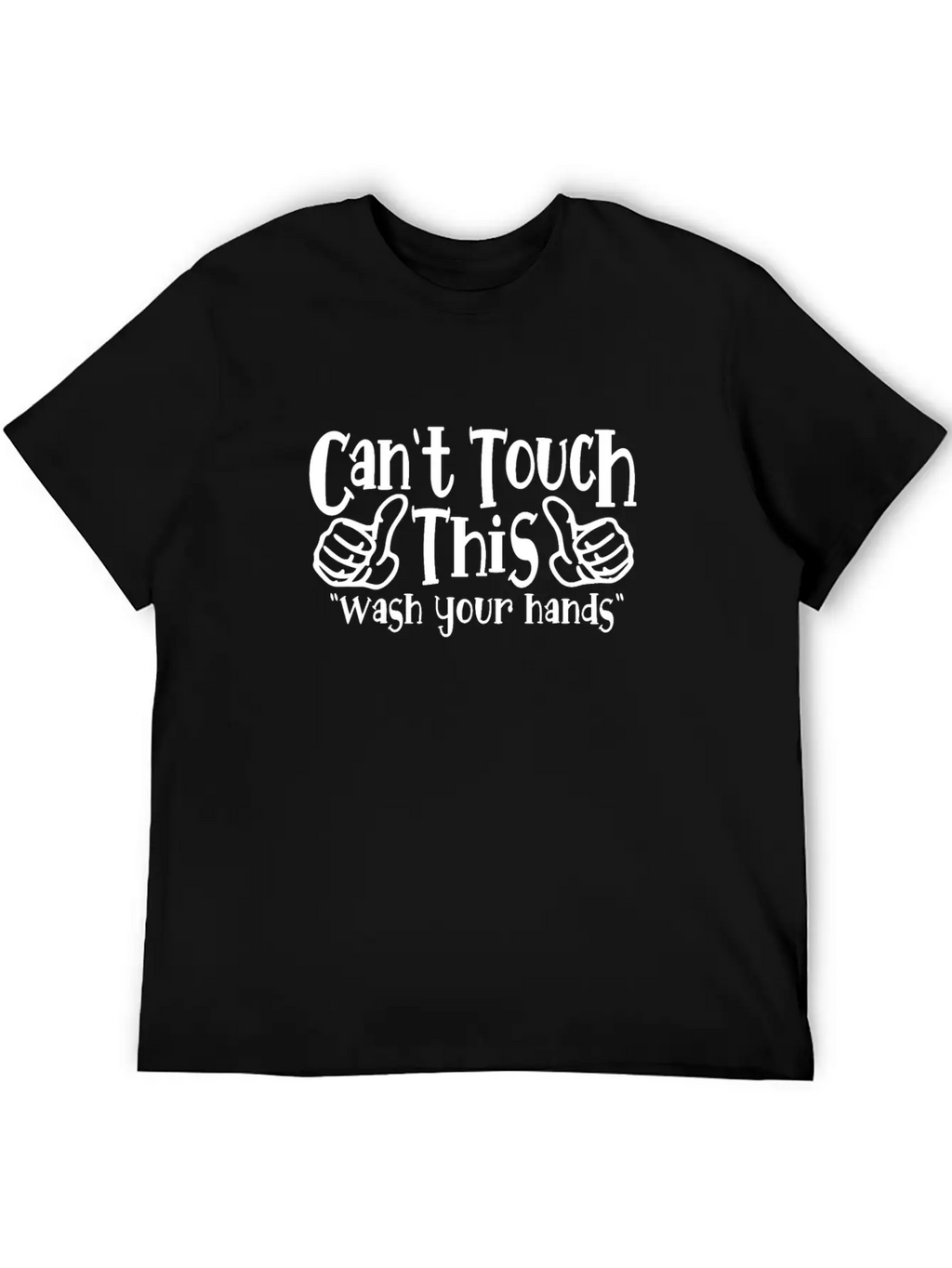 Can't Touch This Funny Wash Your Hands Coronavirus Unisex Casual T-Shirt – Clean Design For Daily Comfort