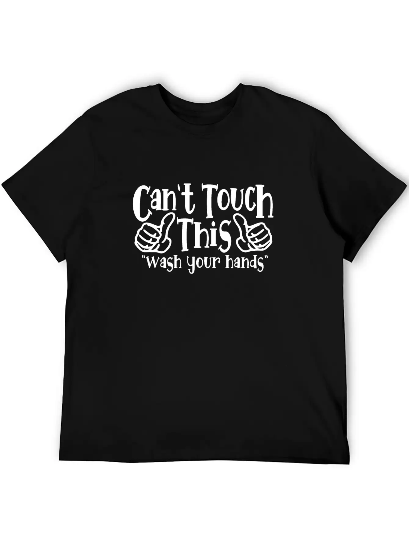 Can't Touch This Funny Wash Your Hands Coronavirus Unisex Casual T-Shirt – Clean Design For Daily Comfort