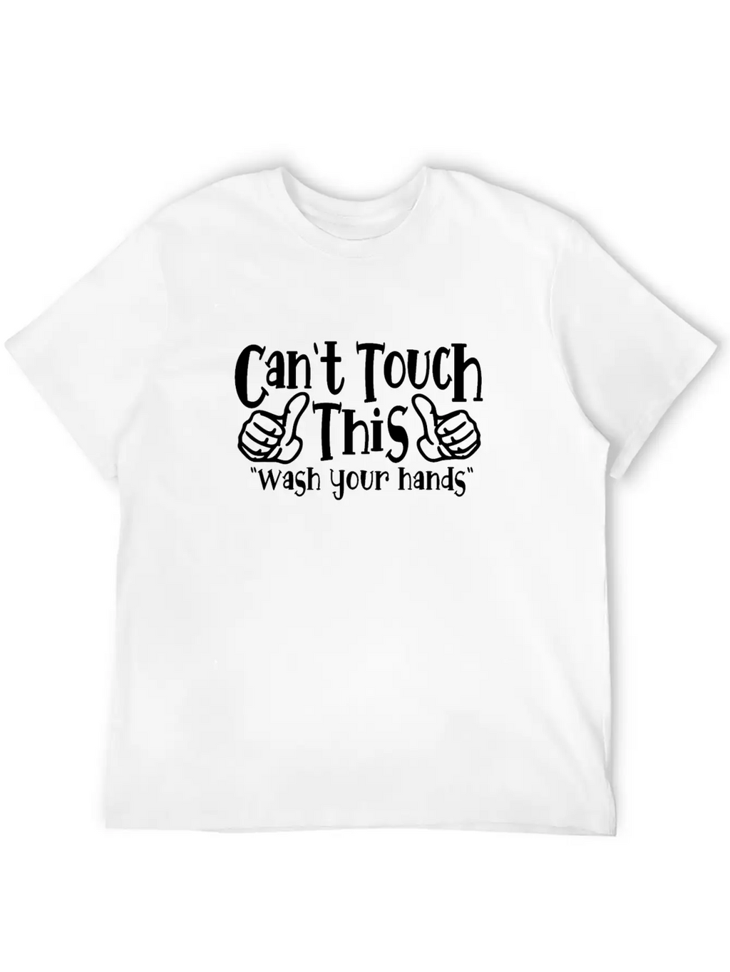 Can't Touch This Funny Wash Your Hands Coronavirus Unisex Casual T-Shirt – Clean Design For Daily Comfort