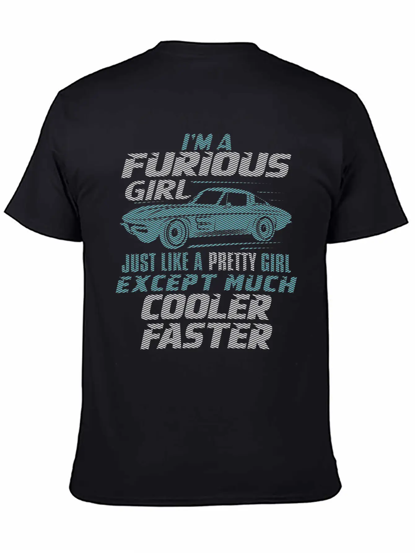 Car - I'm A Furious Girl, Pretty And Cooler Faster Unisex Casual T-Shirt – Clean Design For Daily Comfort