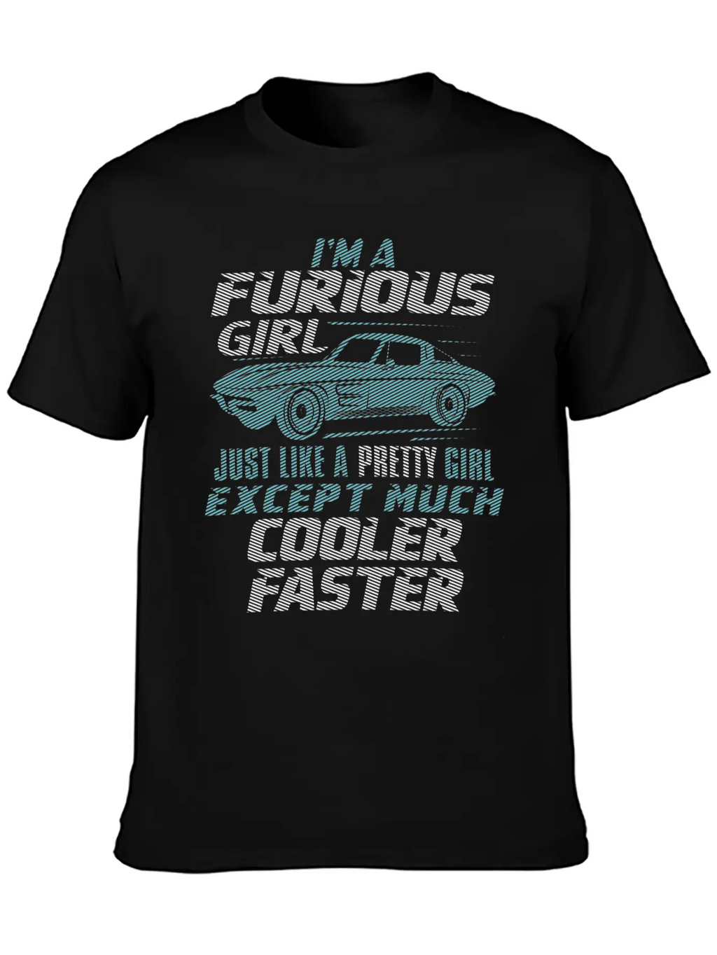 Car - I'm A Furious Girl, Pretty And Cooler Faster Unisex Casual T-Shirt – Clean Design For Daily Comfort