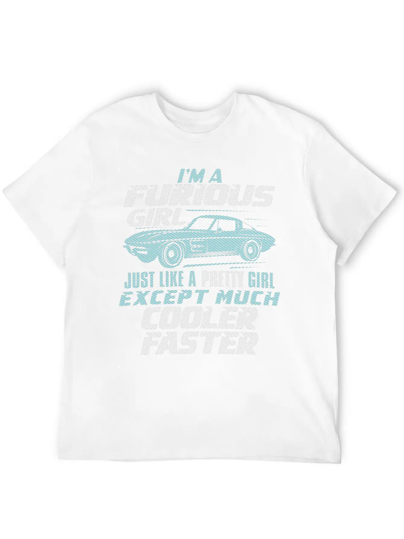 Car - I'm A Furious Girl, Pretty And Cooler Faster Unisex Casual T-Shirt – Clean Design For Daily Comfort