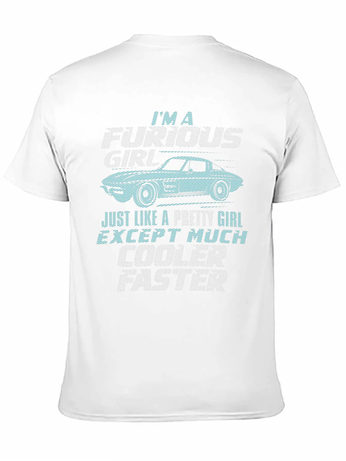 Car - I'm A Furious Girl, Pretty And Cooler Faster Unisex Casual T-Shirt – Clean Design For Daily Comfort