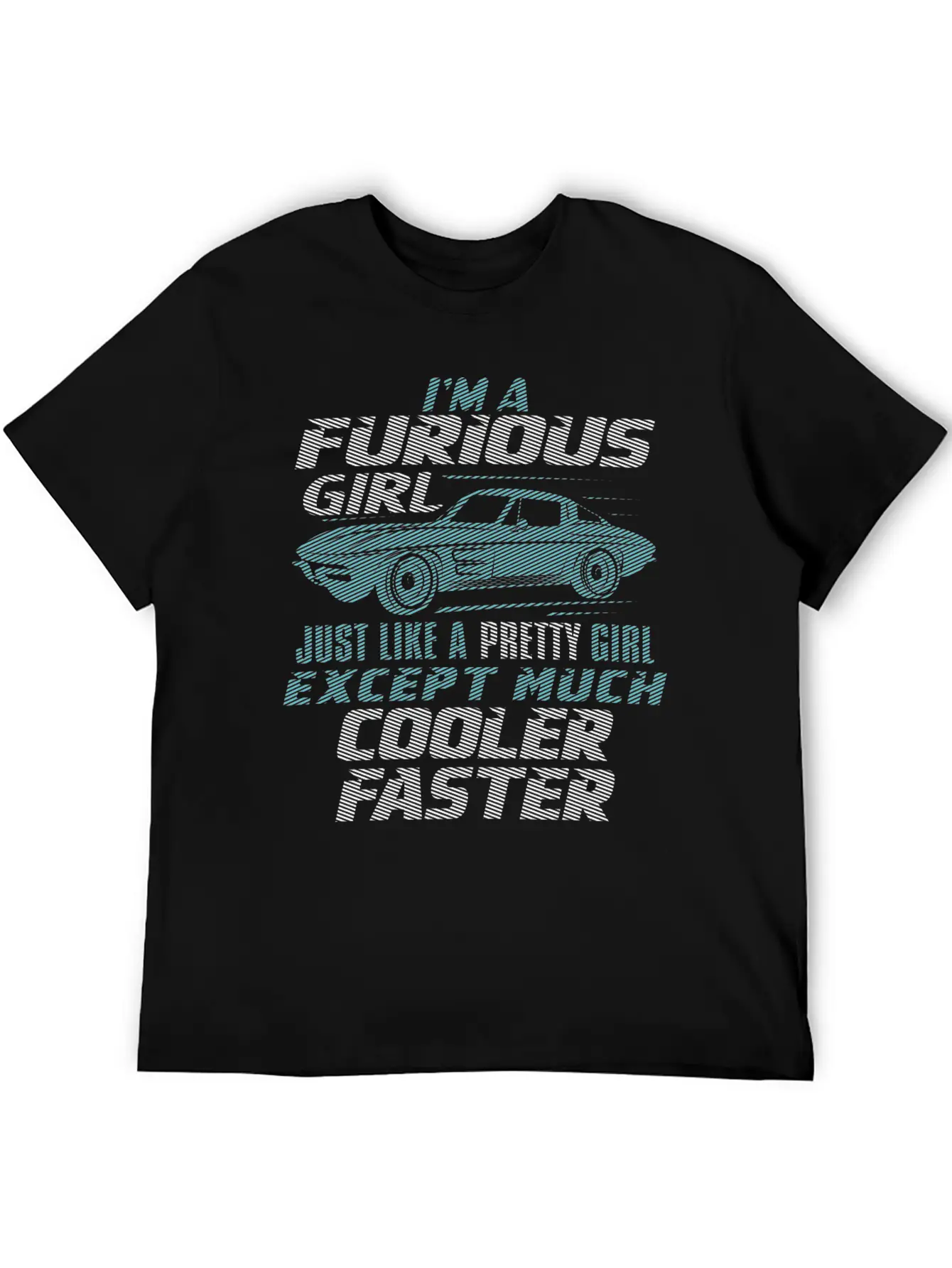 Car - I'm A Furious Girl, Pretty And Cooler Faster Unisex Casual T-Shirt – Clean Design For Daily Comfort