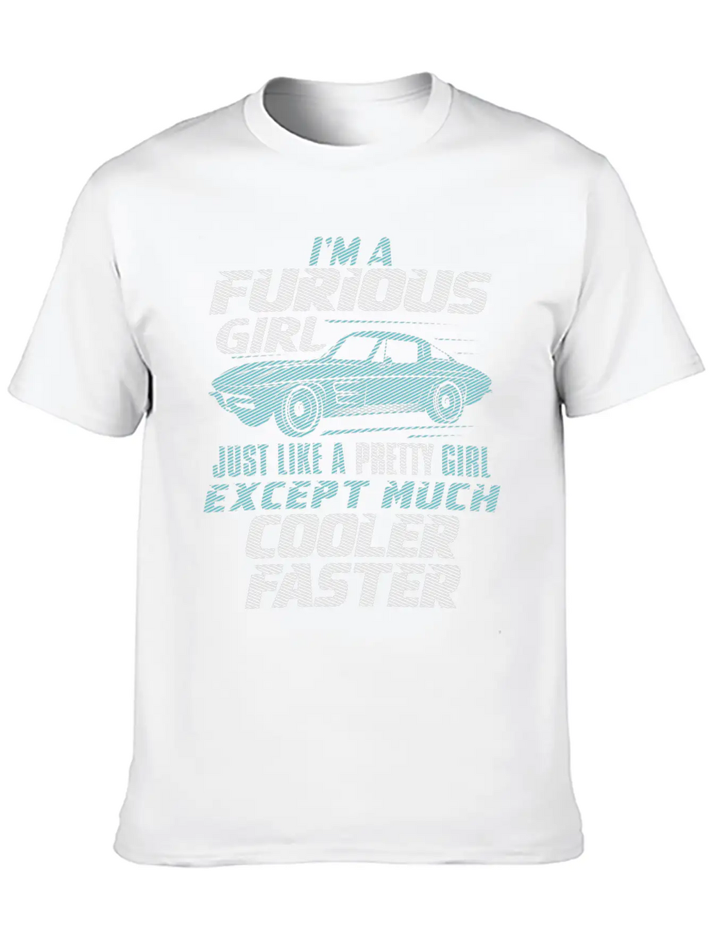 Car - I'm A Furious Girl, Pretty And Cooler Faster Unisex Casual T-Shirt – Clean Design For Daily Comfort
