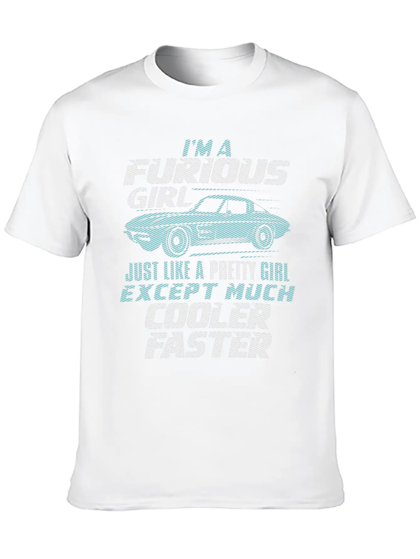 Car - I'm A Furious Girl, Pretty And Cooler Faster Unisex Casual T-Shirt – Clean Design For Daily Comfort