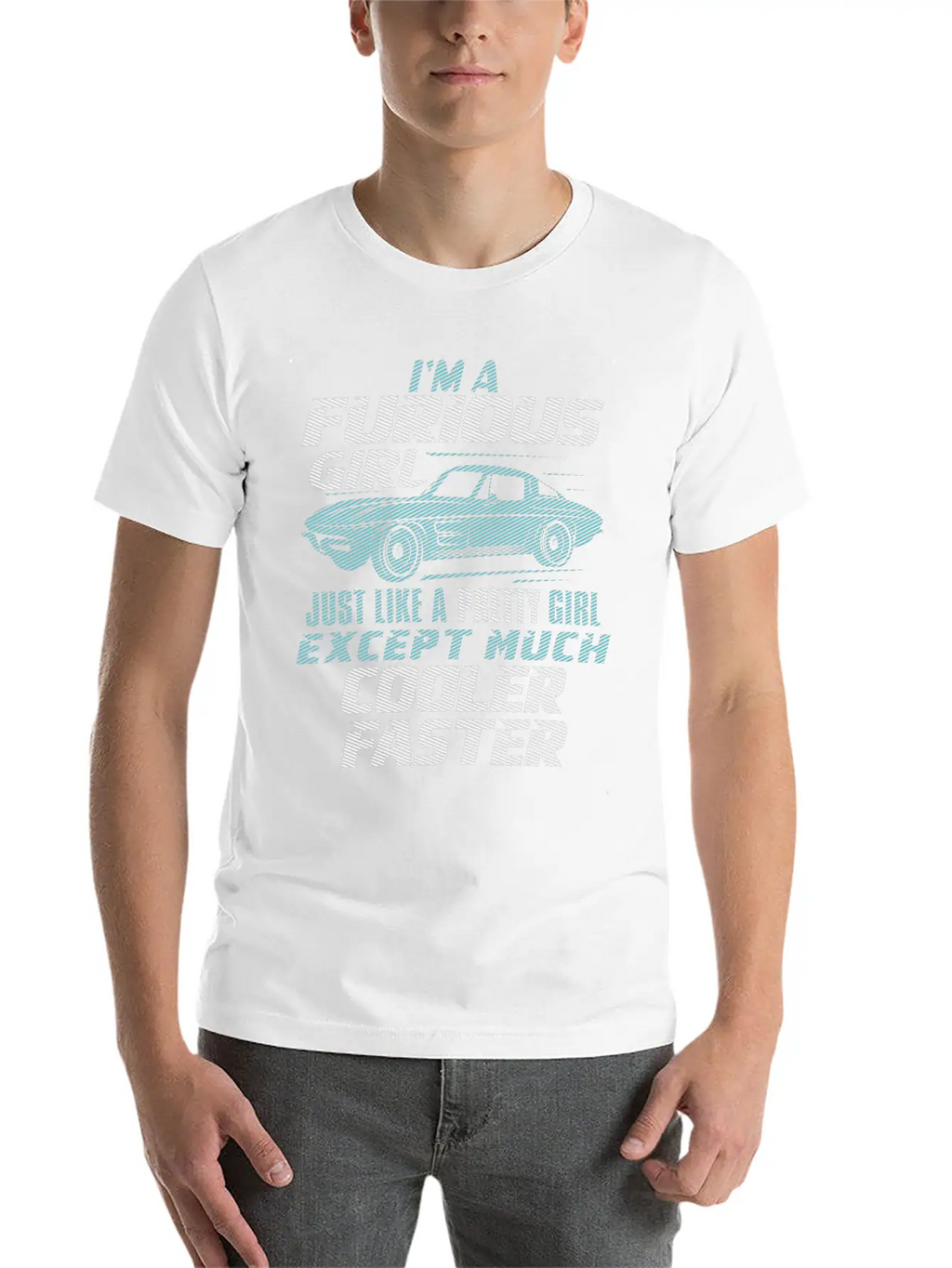 Car - I'm A Furious Girl, Pretty And Cooler Faster Unisex Casual T-Shirt – Clean Design For Daily Comfort