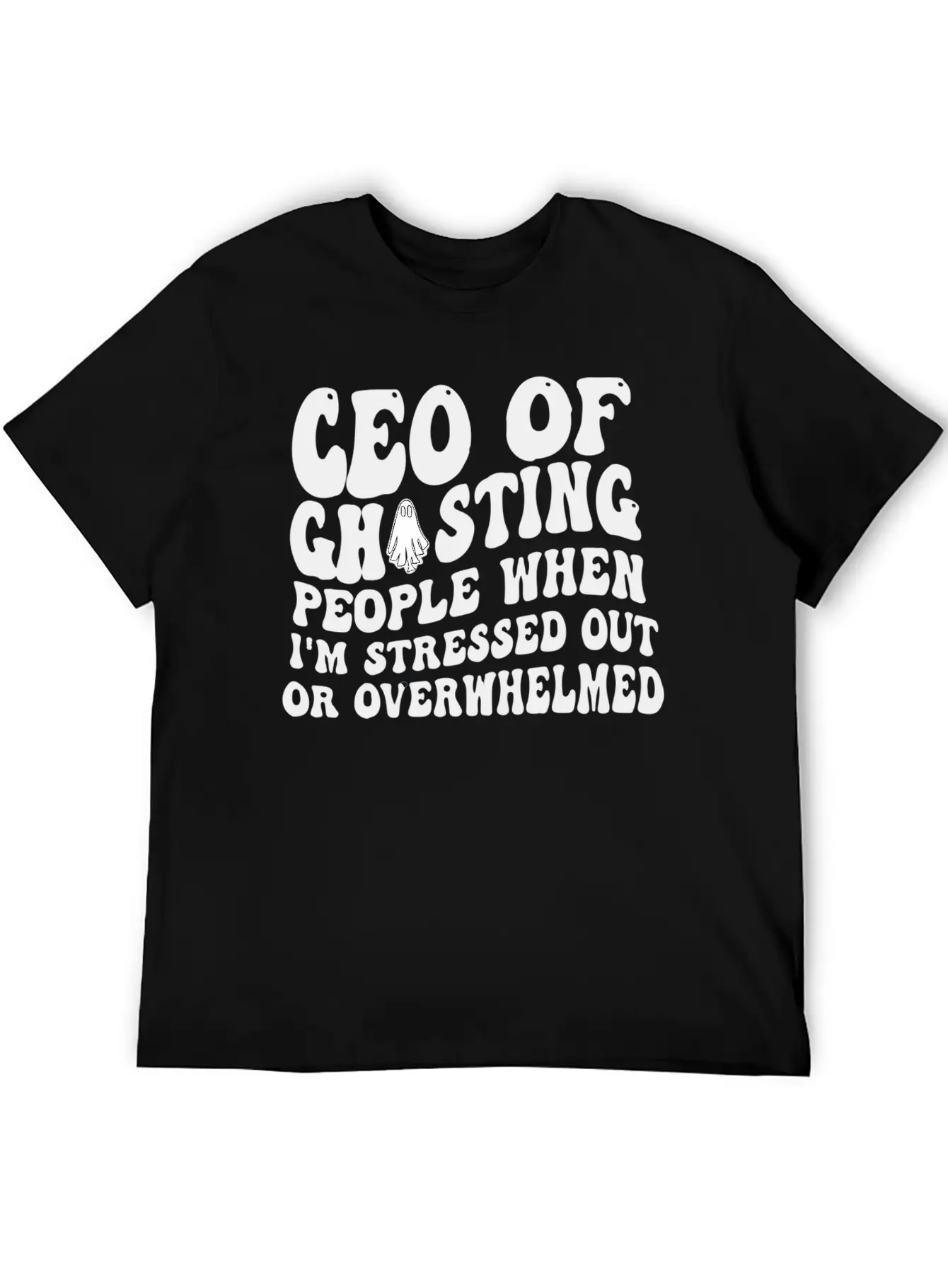 Ceo Of Ghosting People When I'M Stressed Out Or Unisex Casual T-Shirt – Clean Design For Daily Comfort