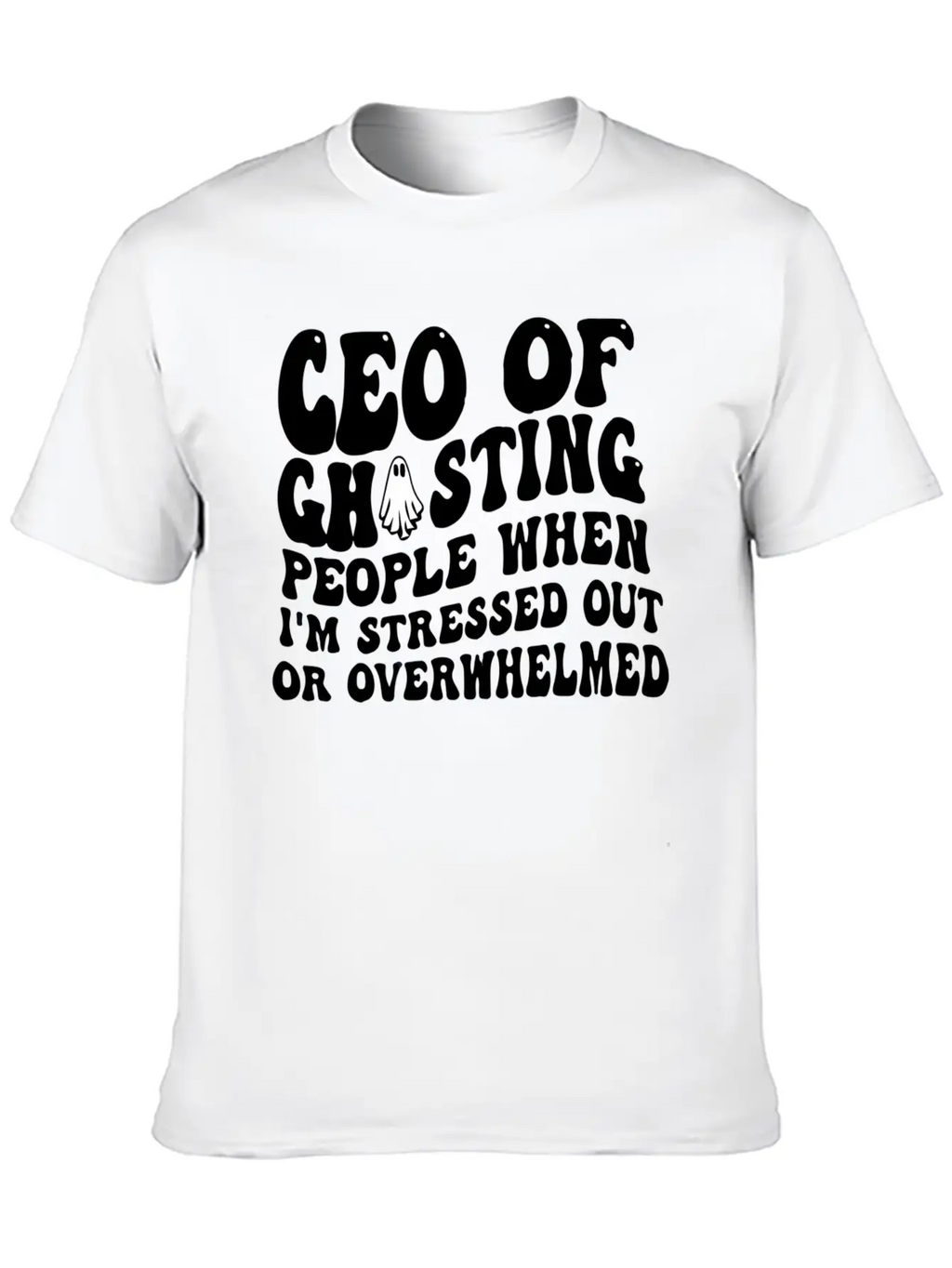 Ceo Of Ghosting People When I'M Stressed Out Or Unisex Casual T-Shirt – Clean Design For Daily Comfort
