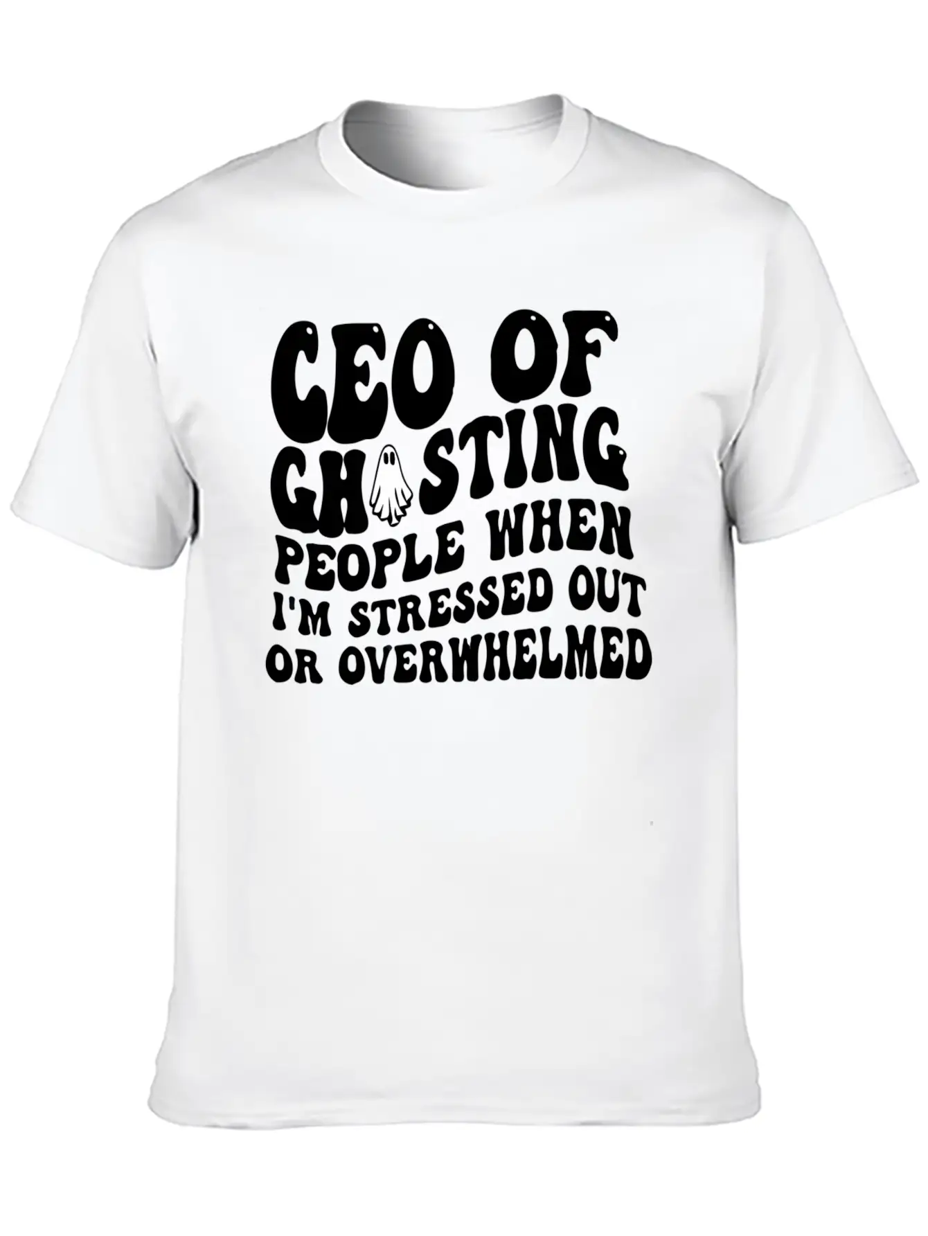Ceo Of Ghosting People When I'M Stressed Out Or Unisex Casual T-Shirt – Clean Design For Daily Comfort