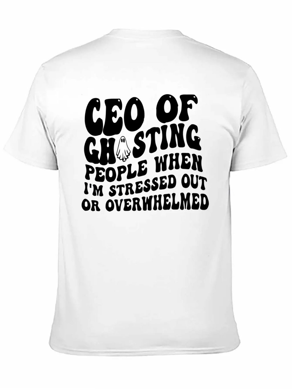 Ceo Of Ghosting People When I'M Stressed Out Or Unisex Casual T-Shirt – Clean Design For Daily Comfort
