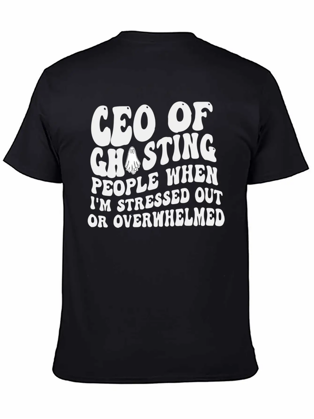 Ceo Of Ghosting People When I'M Stressed Out Or Unisex Casual T-Shirt – Clean Design For Daily Comfort
