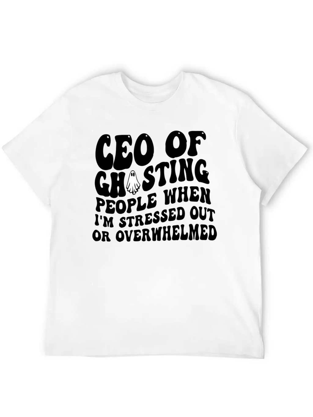 Ceo Of Ghosting People When I'M Stressed Out Or Unisex Casual T-Shirt – Clean Design For Daily Comfort