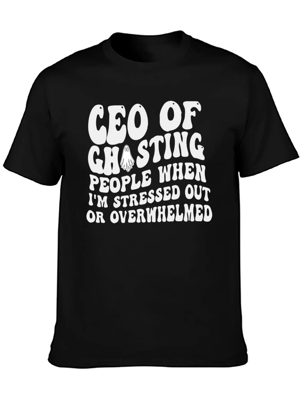 Ceo Of Ghosting People When I'M Stressed Out Or Unisex Casual T-Shirt – Clean Design For Daily Comfort
