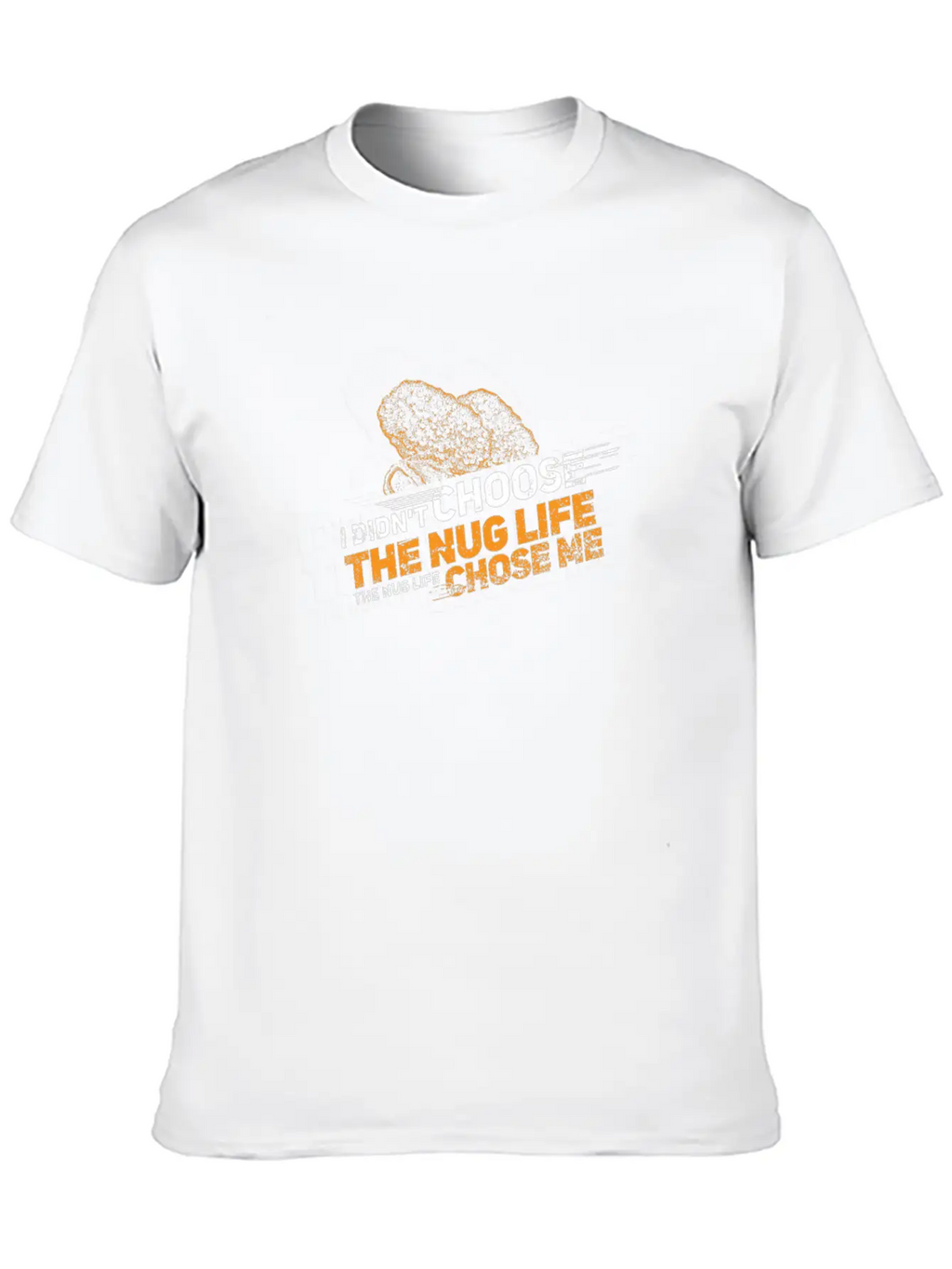 CHICKEN NUGGET / NUGGETS: Nug Life Chose Me Gift Stylish Everyday T-Shirt – Unisex Basic Cotton Tee